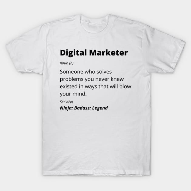 Digital Marketer - Ninja, Badass, Legend T-Shirt by BlueSkyGiftCo